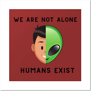 we are not alone-human exist alien Humor Posters and Art